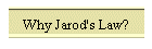 Why Jarod's Law?